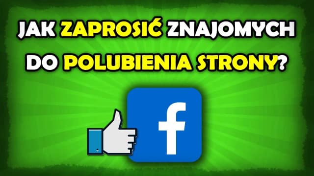 Jak zaprosić znajomych do polubienia strony na Facebooku łatwo i skutecznie Jak zaprosić znajomych do polubienia strony na Facebooku łatwo i skutecznie