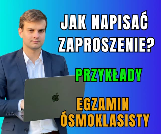 Jak napisać zaproszenie e8, aby zdobyć maksymalne punkty na egzaminie Jak napisać zaproszenie e8, aby zdobyć maksymalne punkty na egzaminie